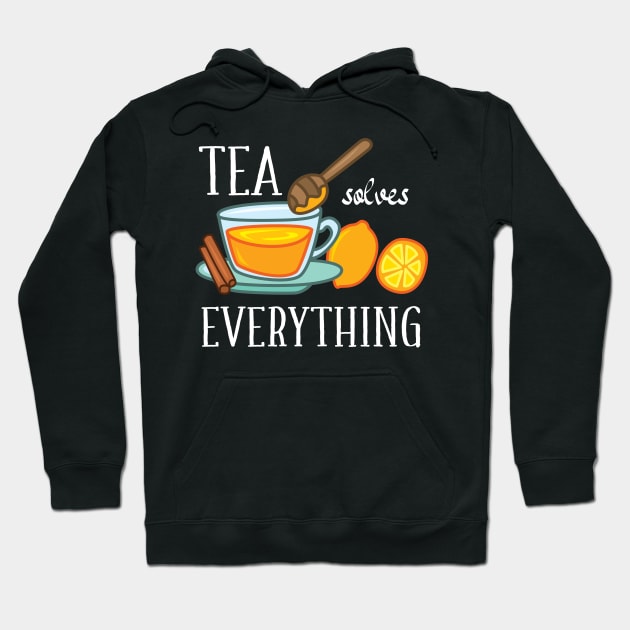 Tea solves everything Hoodie by IngeniousMerch